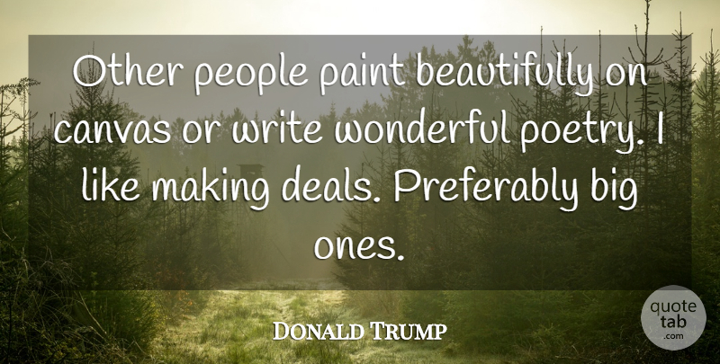 Donald Trump Quote About Writing, Business Deals, People: Other People Paint Beautifully On...