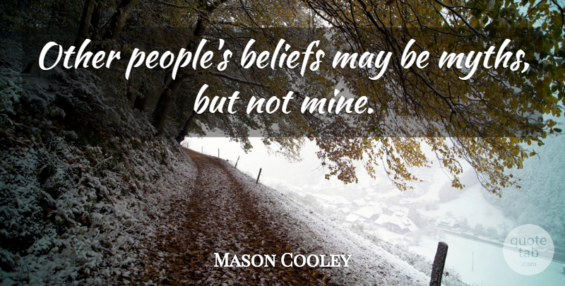 Mason Cooley Quote About People, May, Belief: Other Peoples Beliefs May Be...