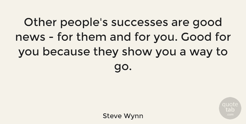 Steve Wynn Quote About Good: Other Peoples Successes Are Good...