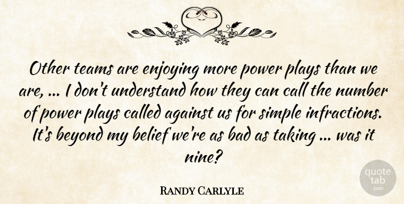 Randy Carlyle Quote About Against, Bad, Belief, Beyond, Call: Other Teams Are Enjoying More...