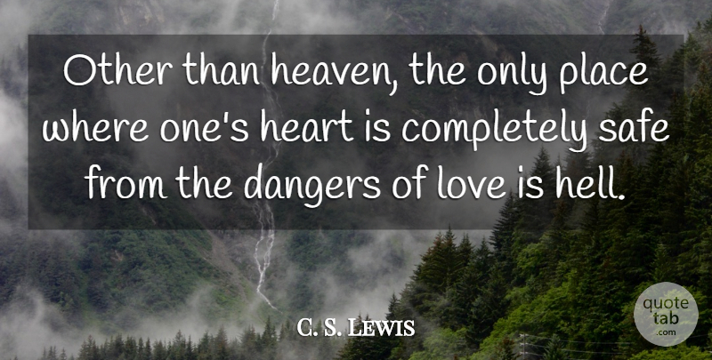 C. S. Lewis Quote About Wisdom, Heart, Love Is: Other Than Heaven The Only...