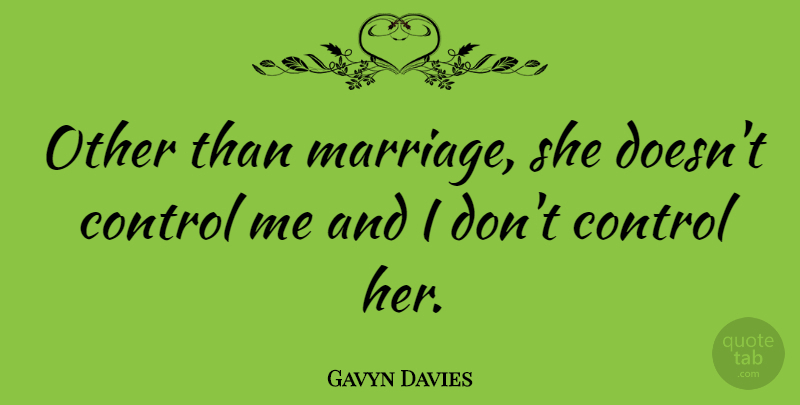 Gavyn Davies Quote About Control: Other Than Marriage She Doesnt...