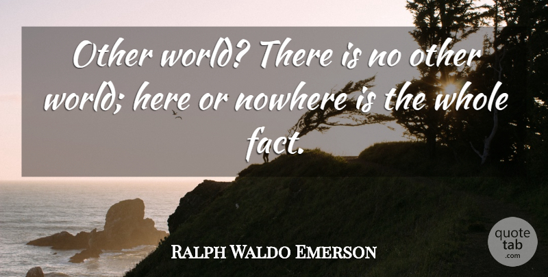 Ralph Waldo Emerson Quote About Other Worlds, Atheism, Facts: Other World There Is No...