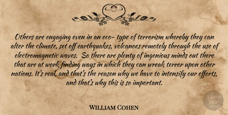 William Cohen Quote About Real, Eugenics, Volcanoes: Others Are Engaging Even In...