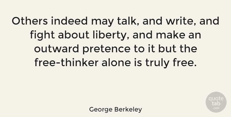 George Berkeley Quote About Writing, Fighting, Liberty: Others Indeed May Talk And...