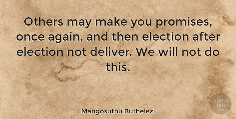 Mangosuthu Buthelezi Quote About Promise, May, Election: Others May Make You Promises...
