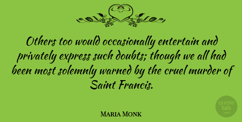 Maria Monk Quote About Doubt, Saint, Murder: Others Too Would Occasionally Entertain...