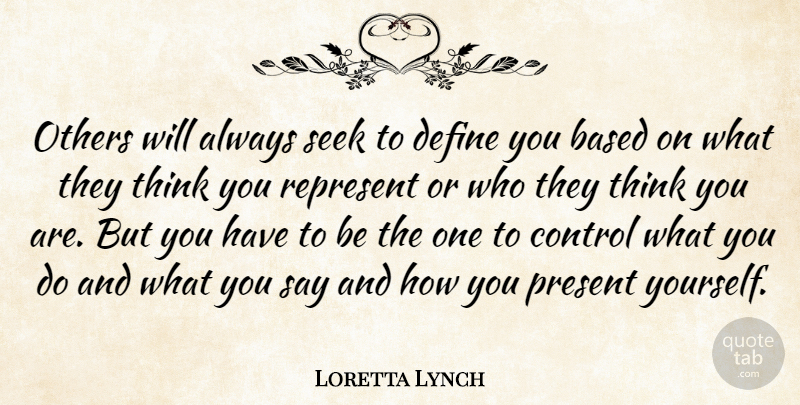 Loretta Lynch Quote About Based, Others, Represent, Seek: Others Will Always Seek To...