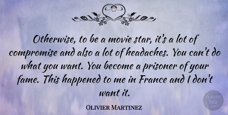 Olivier Martinez Quote About France, Happened, Prisoner: Otherwise To Be A Movie...