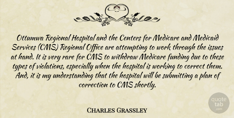 Charles Grassley Quote About Attempting, Centers, Correct, Correction, Due: Ottumwa Regional Hospital And The...