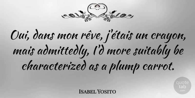 Isabel Yosito Quote About undefined: Oui Dans Mon Reve Jetais...