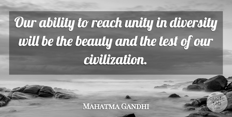 Mahatma Gandhi Quote About Wisdom, Civilization, Diversity: Our Ability To Reach Unity...