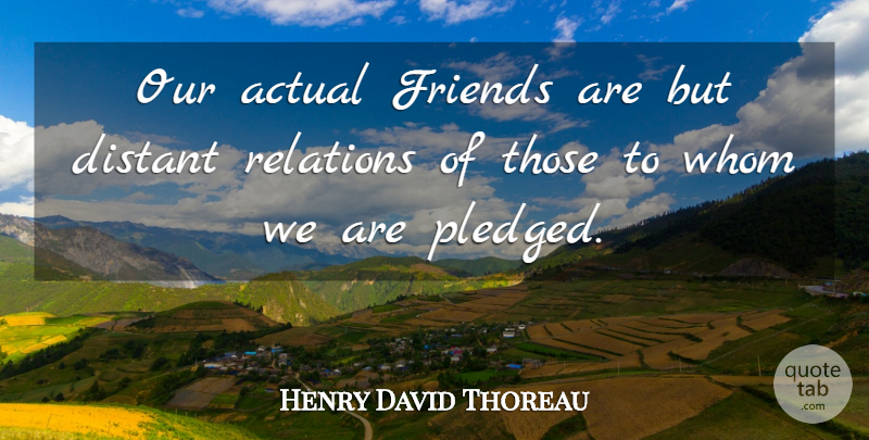 Henry David Thoreau Quote About Friendship, Friends, Relation: Our Actual Friends Are But...