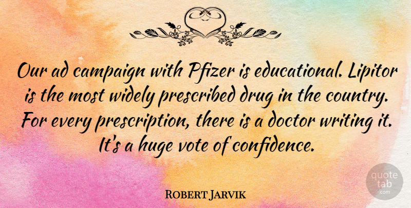 Robert Jarvik Quote About Ad, Campaign, Huge, Prescribed, Widely: Our Ad Campaign With Pfizer...