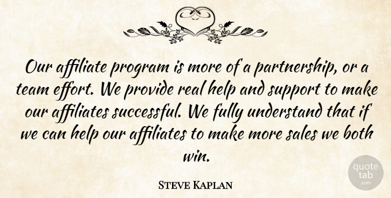 Steve Kaplan Quote About Affiliates, Both, Fully, Help, Program: Our Affiliate Program Is More...