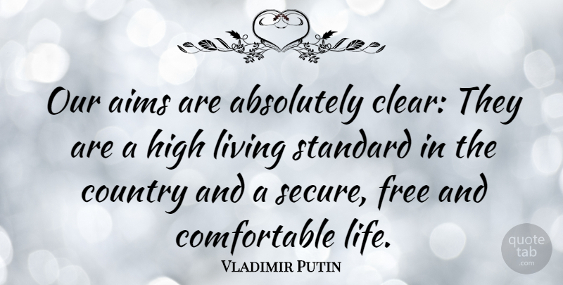 Vladimir Putin Quote About Country, Provocative, Standards: Our Aims Are Absolutely Clear...