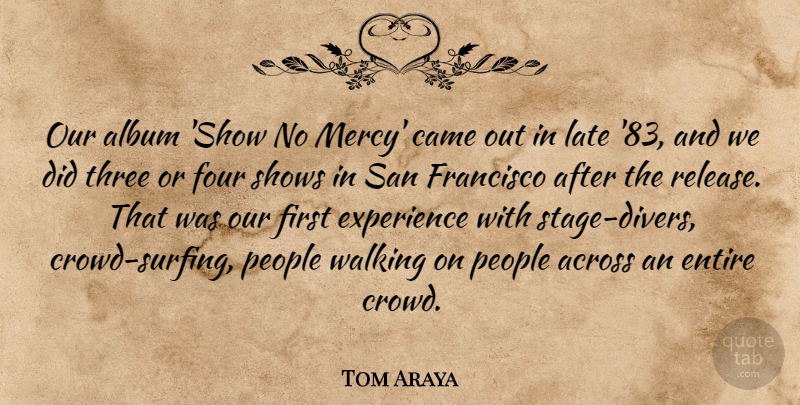 Tom Araya Quote About San Francisco, People, Surfing: Our Album Show No Mercy...