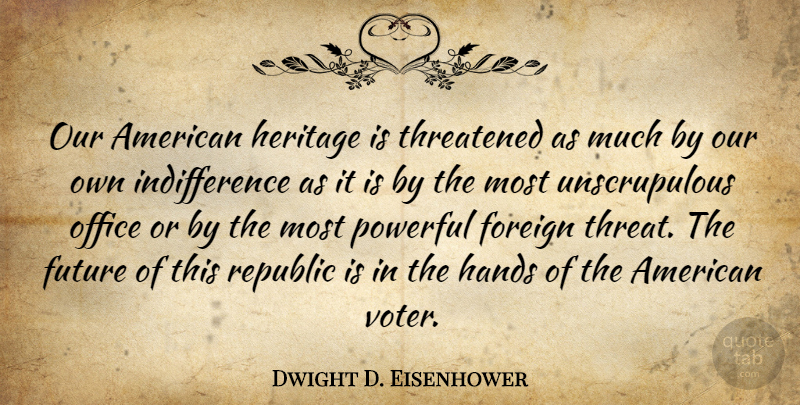 Dwight D. Eisenhower Quote About Powerful, Hands, Office: Our American Heritage Is Threatened...