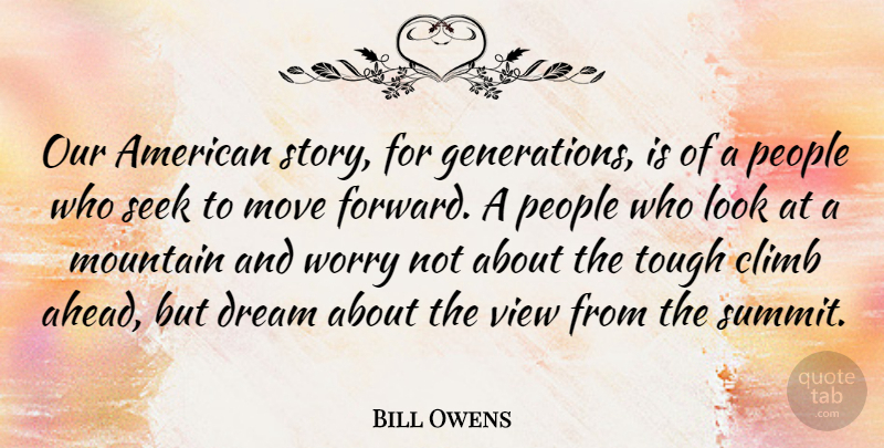 Bill Owens Quote About Climb, Move, People, Seek, Tough: Our American Story For Generations...
