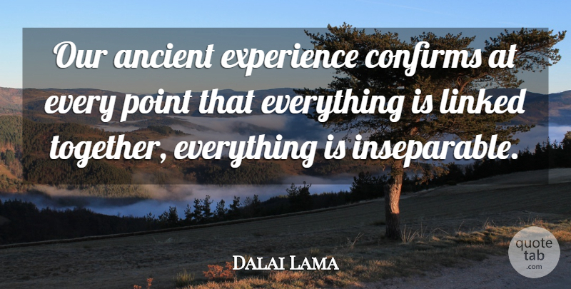 Dalai Lama Quote About Inspirational, Life, Together: Our Ancient Experience Confirms At...