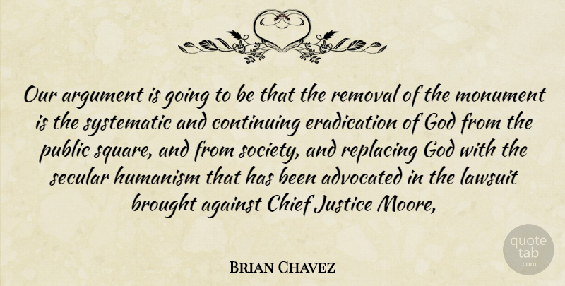 Brian Chavez Quote About Against, Argument, Brought, Chief, Continuing: Our Argument Is Going To...