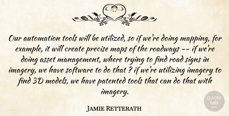 Jamie Retterath Quote About Asset, Automation, Create, Imagery, Maps: Our Automation Tools Will Be...