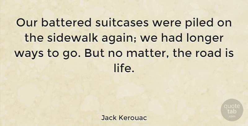 Jack Kerouac Quote About Inspirational, Inspiring, Travel: Our Battered Suitcases Were Piled...