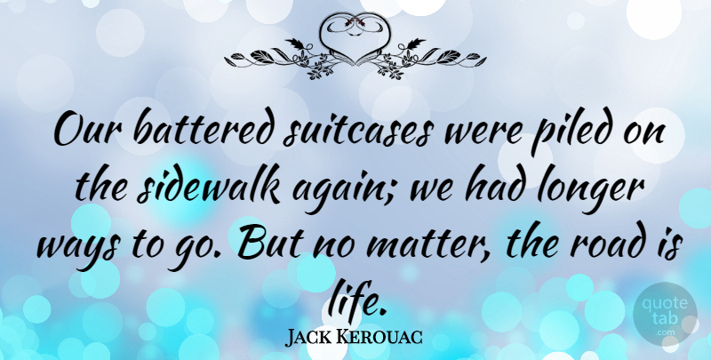 Jack Kerouac Quote About Inspirational, Inspiring, Travel: Our Battered Suitcases Were Piled...