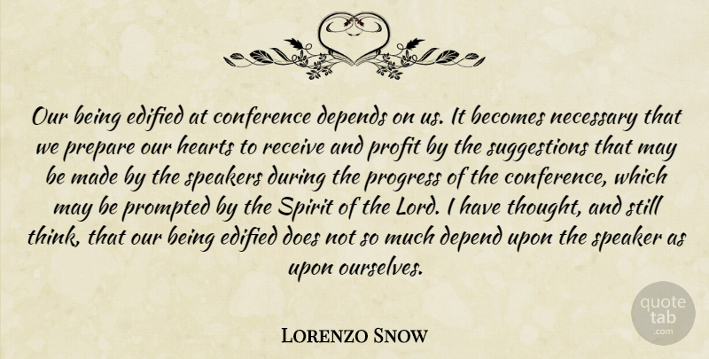 Lorenzo Snow Quote About Heart, Thinking, Progress: Our Being Edified At Conference...