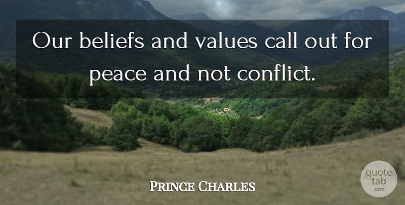 Prince Charles Quote About Beliefs, Call, Peace, Values: Our Beliefs And Values Call...