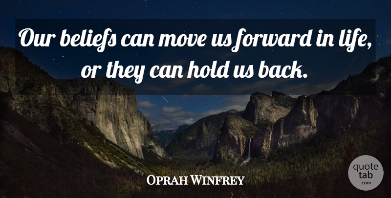 Oprah Winfrey Quote About Inspirational, Moving, Forward In Life: Our Beliefs Can Move Us...