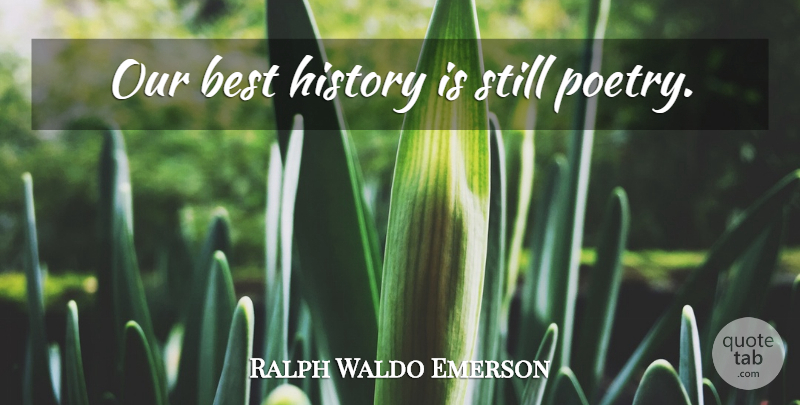 Ralph Waldo Emerson Quote About History, Stills: Our Best History Is Still...