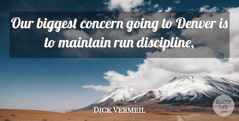Dick Vermeil Quote About Biggest, Concern, Denver, Maintain, Run: Our Biggest Concern Going To...
