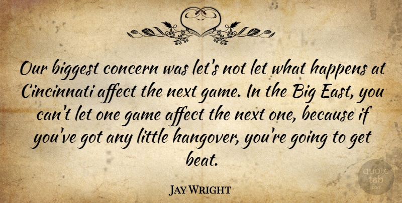 Jay Wright Quote About Affect, Biggest, Cincinnati, Concern, Game: Our Biggest Concern Was Lets...