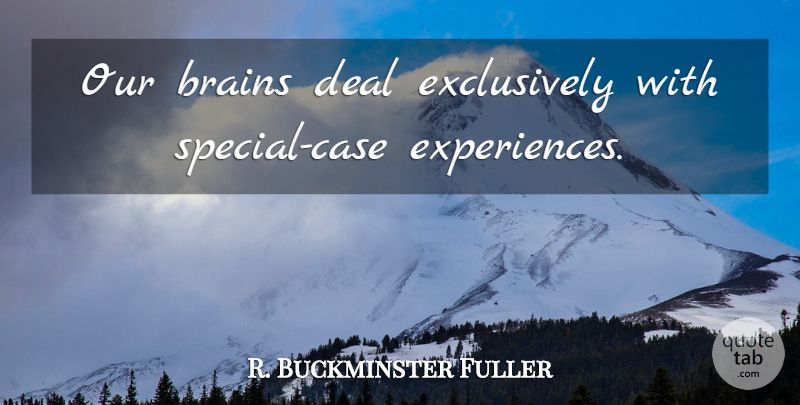 R. Buckminster Fuller Quote About Brain, Special, Cases: Our Brains Deal Exclusively With...