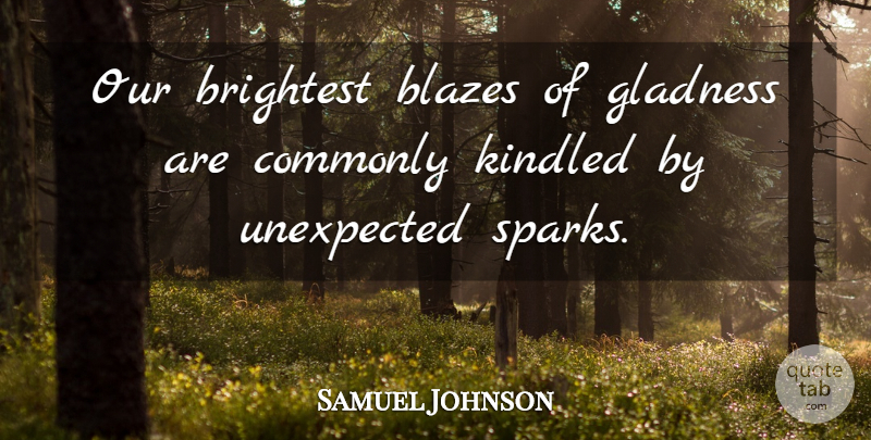 Samuel Johnson Quote About Brightest, Commonly, Unexpected: Our Brightest Blazes Of Gladness...