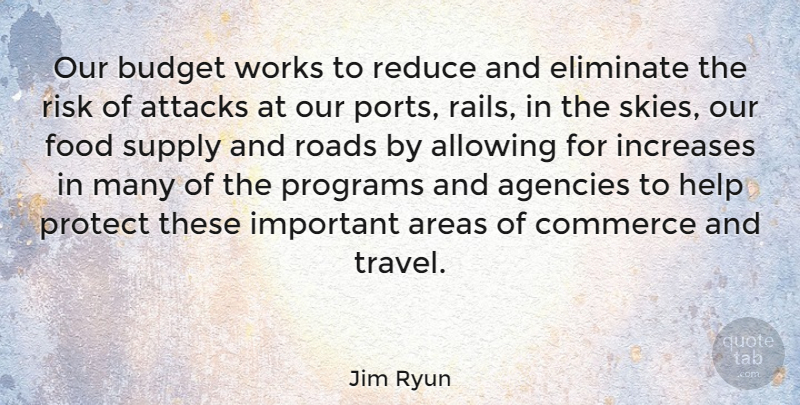 Jim Ryun Quote About Agency, Sky, Risk: Our Budget Works To Reduce...