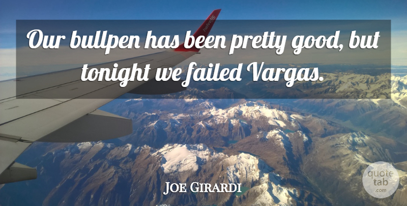 Joe Girardi Quote About Bullpen, Failed, Tonight: Our Bullpen Has Been Pretty...