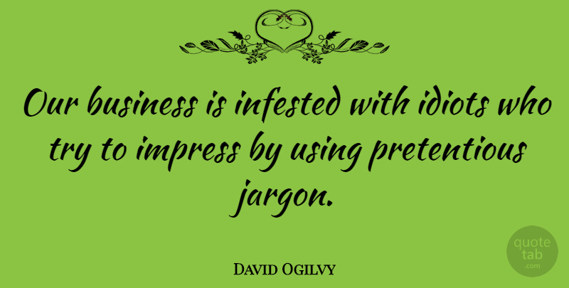 David Ogilvy Quote About Business, Trying, Jargon: Our Business Is Infested With...