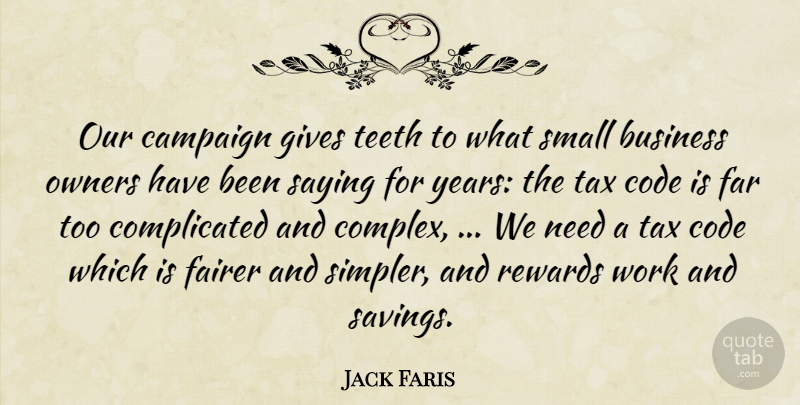 Jack Faris Quote About Business, Campaign, Code, Fairer, Far: Our Campaign Gives Teeth To...