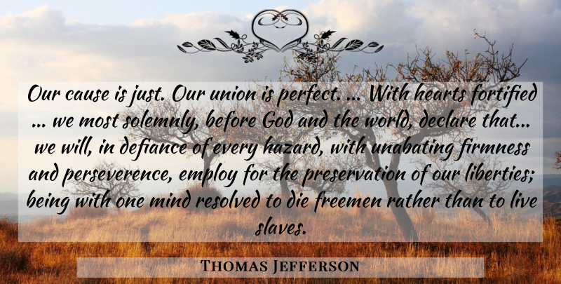 Thomas Jefferson Quote About Heart, Perfect, Mind: Our Cause Is Just Our...