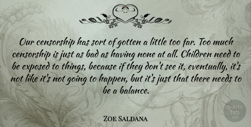 Zoe Saldana Quote About Children, Balance, Needs: Our Censorship Has Sort Of...