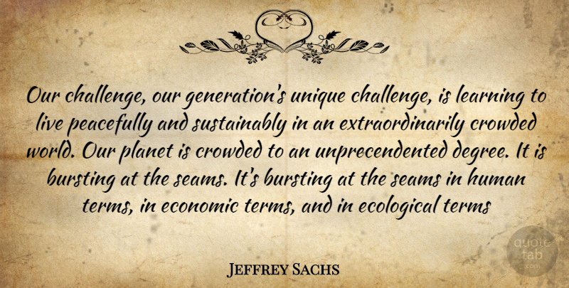 Jeffrey Sachs Quote About Unique, Our Generation, Challenges: Our Challenge Our Generations Unique...