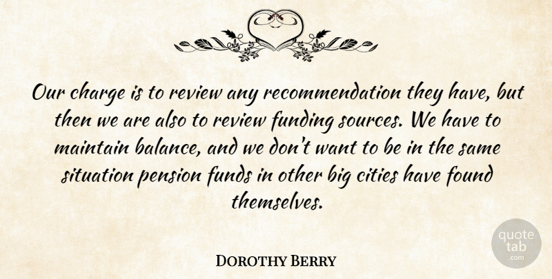 Dorothy Berry Quote About Charge, Cities, Found, Funding, Funds: Our Charge Is To Review...