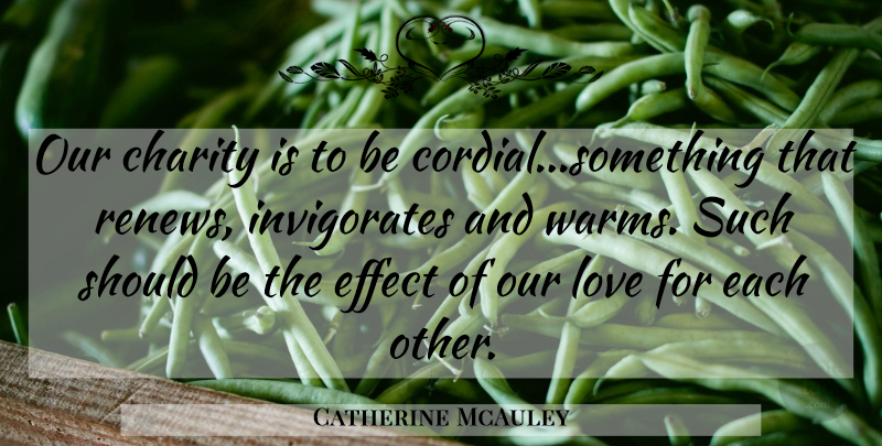 Catherine McAuley Quote About Charity, Our Love, Should: Our Charity Is To Be...