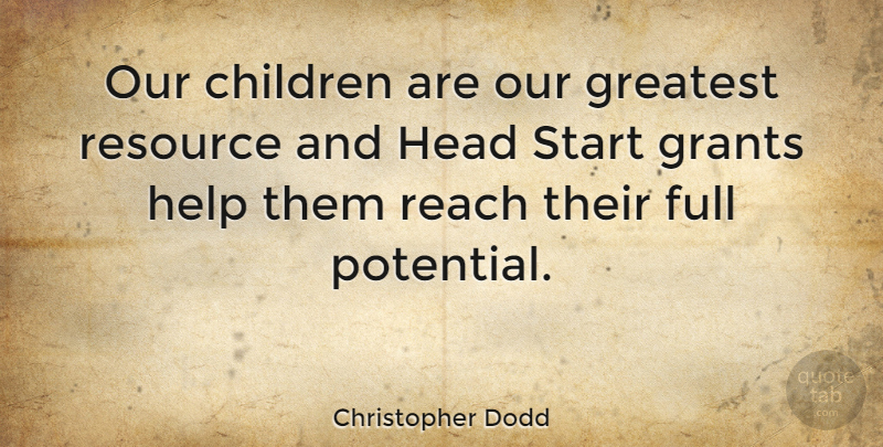 Christopher Dodd Quote About Children, Full Potential, Helping: Our Children Are Our Greatest...