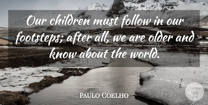 Paulo Coelho Quote About Life, Children, World: Our Children Must Follow In...