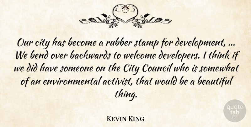 Kevin King Quote About Backwards, Beautiful, Bend, City, Council: Our City Has Become A...
