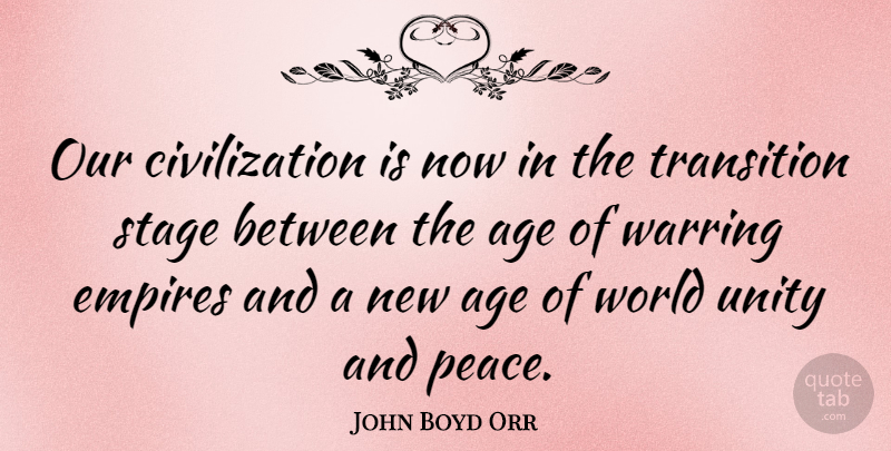 John Boyd Orr Quote About Civilization, Unity, Age: Our Civilization Is Now In...