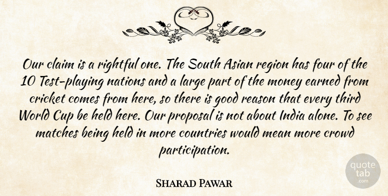 Sharad Pawar Quote About Asian, Claim, Countries, Cricket, Crowd: Our Claim Is A Rightful...